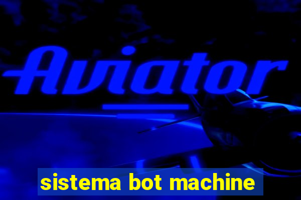 sistema bot machine